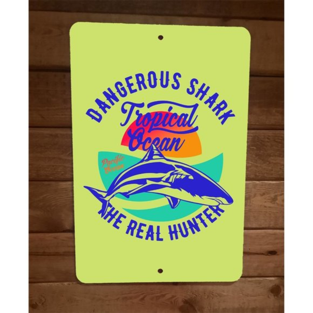 Dangerous Shark The Real Hunter Tropical Ocean‎ 8x12 Metal Wall Sign
